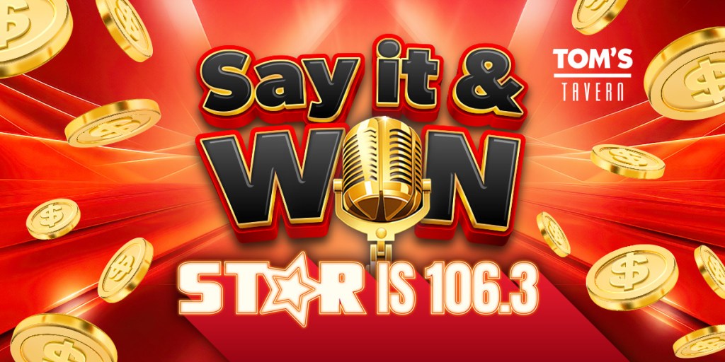 Star 106.3’s Say it & Win