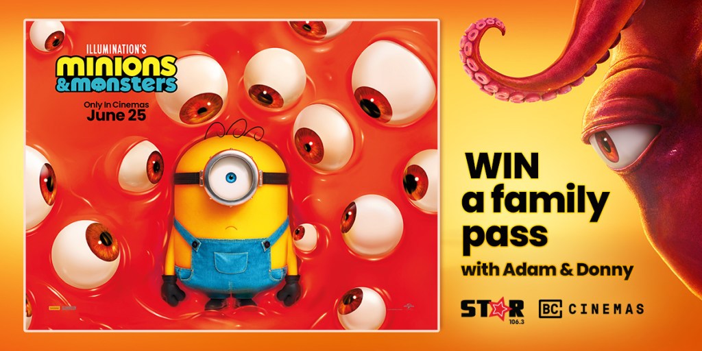 WIN a Family Pass to Minions & Monsters with Adam & Donny!